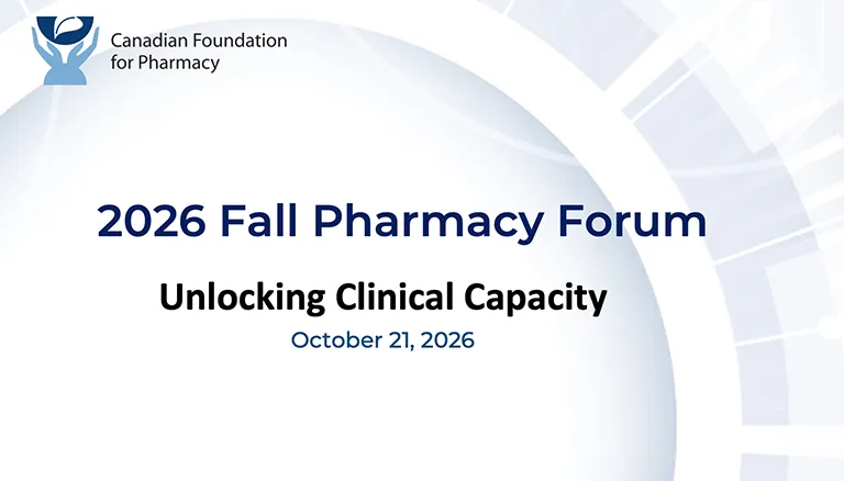 2026 Fall Pharmacy Forum - Unlocking Clinical Capacity, October 21, 2026 - Canadian Foundation for Pharmacy